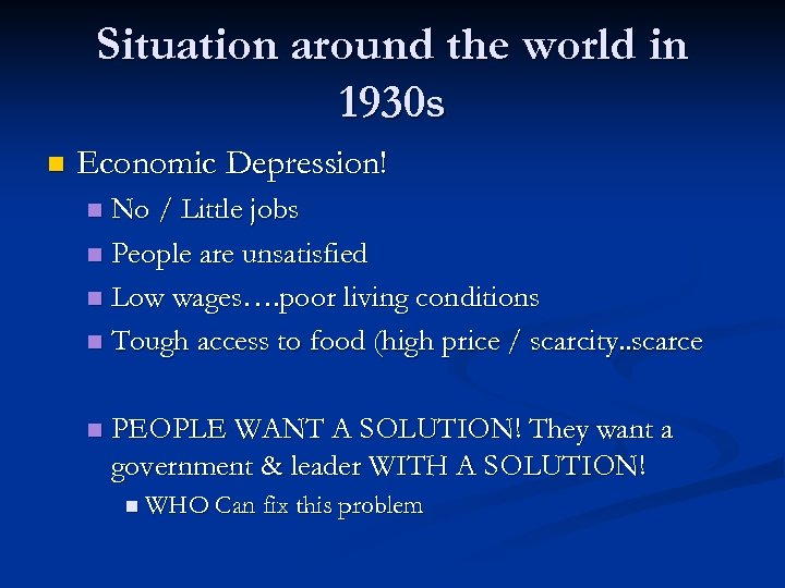 Situation around the world in 1930 s n Economic Depression! No / Little jobs