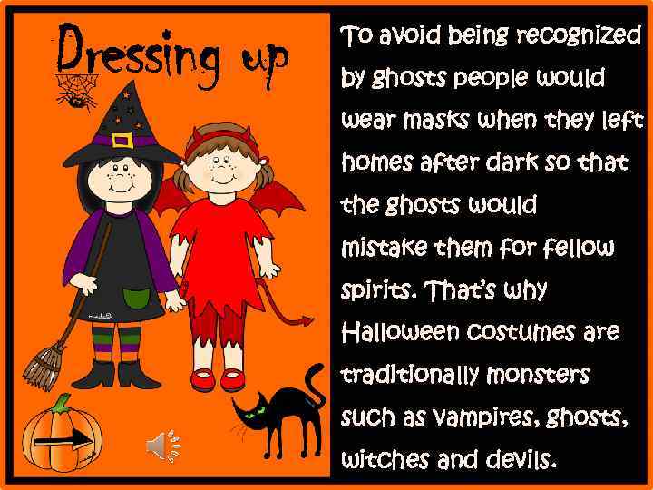 Dressing up To avoid being recognized by ghosts people would wear masks when they
