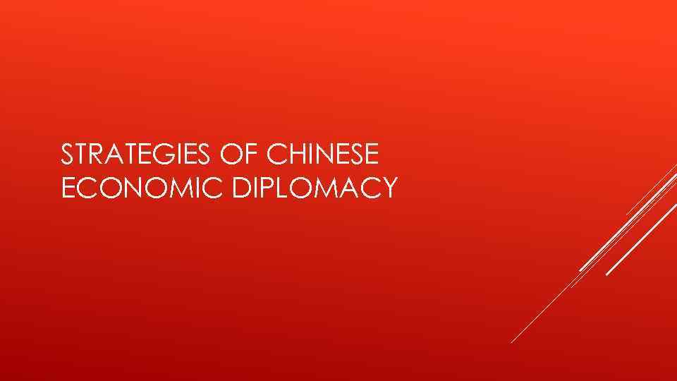 STRATEGIES OF CHINESE ECONOMIC DIPLOMACY 