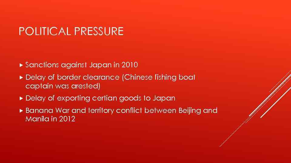 POLITICAL PRESSURE Sanctions against Japan in 2010 Delay of border clearance (Chinese fishing boat