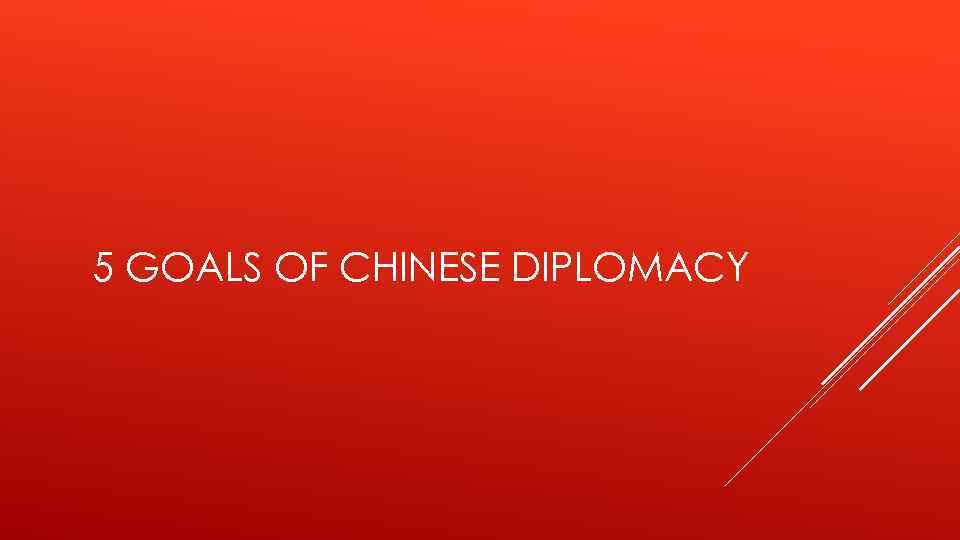 5 GOALS OF CHINESE DIPLOMACY 