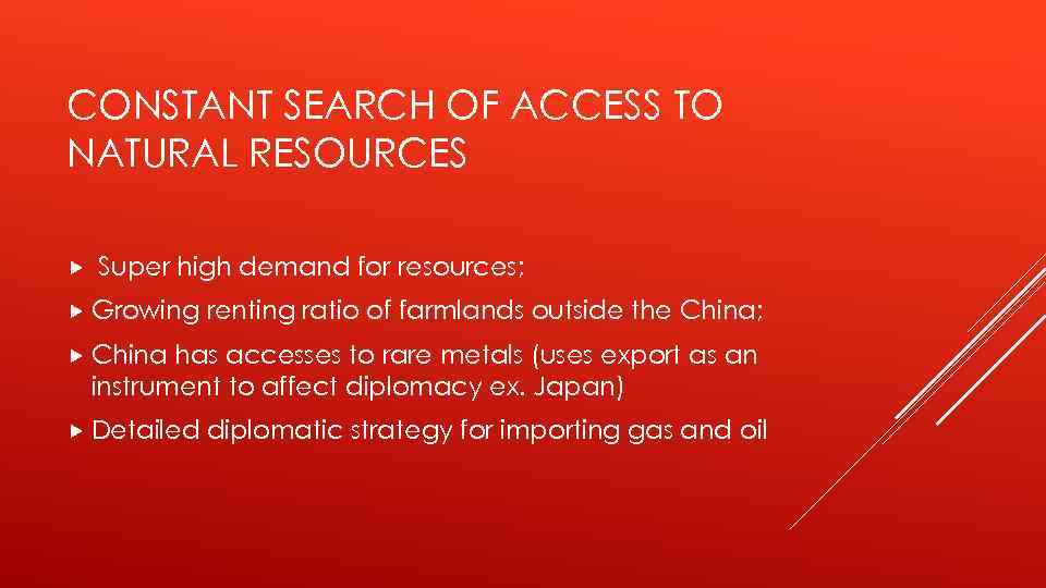 CONSTANT SEARCH OF ACCESS TO NATURAL RESOURCES Super high demand for resources; Growing renting