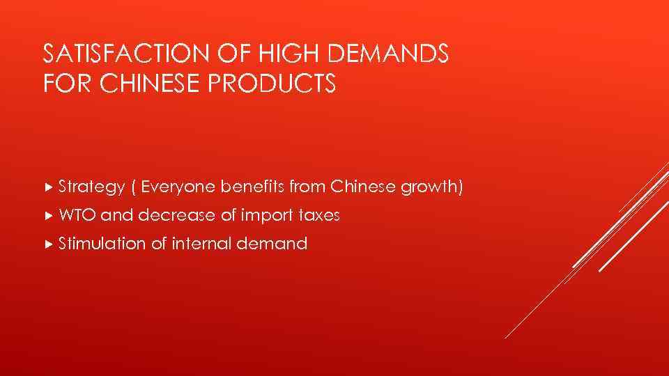 SATISFACTION OF HIGH DEMANDS FOR CHINESE PRODUCTS Strategy WTO ( Everyone benefits from Chinese