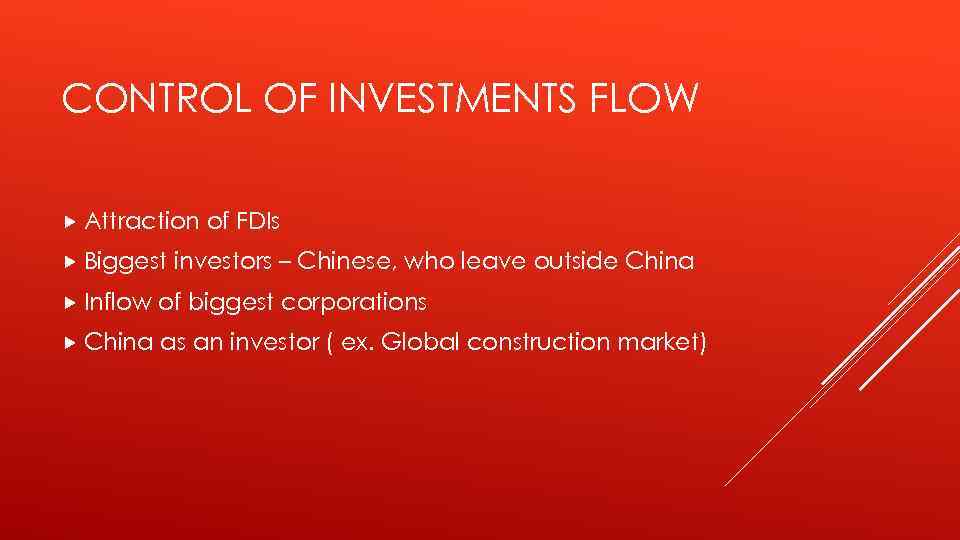 CONTROL OF INVESTMENTS FLOW Attraction Biggest of FDIs investors – Chinese, who leave outside