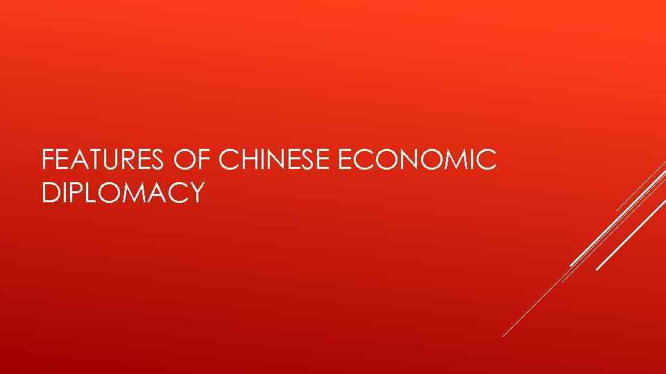 FEATURES OF CHINESE ECONOMIC DIPLOMACY 