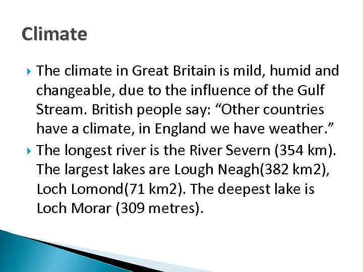 Climate The climate in Great Britain is mild, humid and changeable, due to the