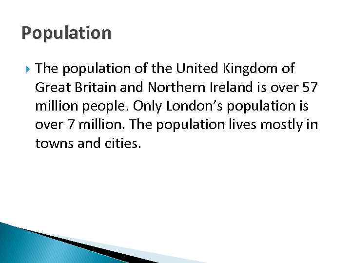 Population The population of the United Kingdom of Great Britain and Northern Ireland is