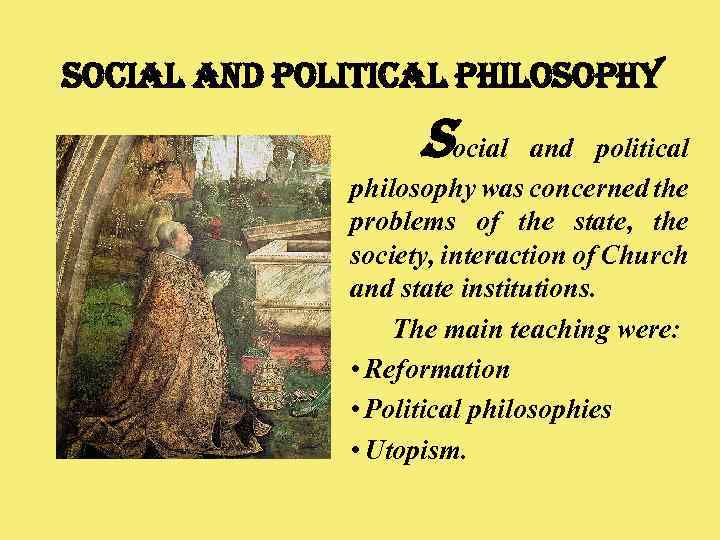 social and political philosophy Social and political philosophy was concerned the problems of the