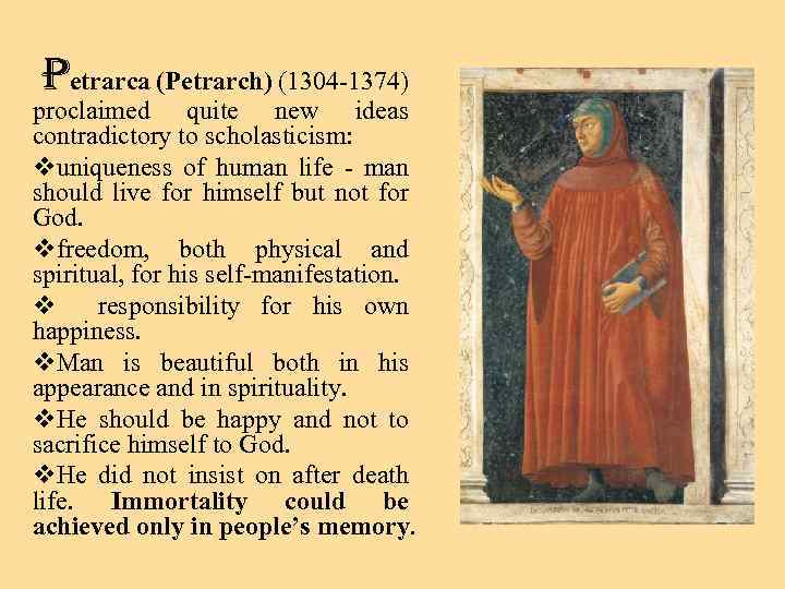 Petrarca (Petrarch) (1304 -1374) proclaimed quite new ideas contradictory to scholasticism: vuniqueness of human
