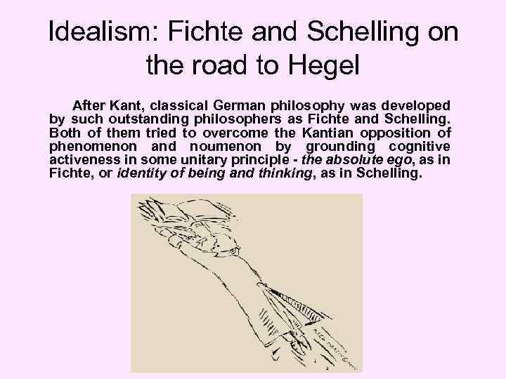 Idealism: Fichte and Schelling on the road to Hegel After Kant, classical German philosophy