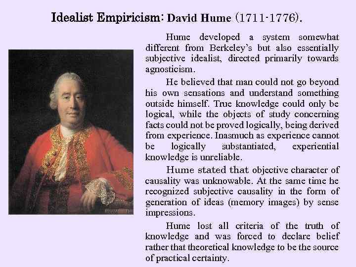 Idealist Empiricism: David Hume (1711 -1776). Hume developed a system somewhat different from Berkeley’s