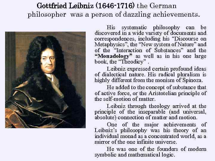 Gottfried Leibniz (1646 -1716) the German philosopher was a person of dazzling achievements. His