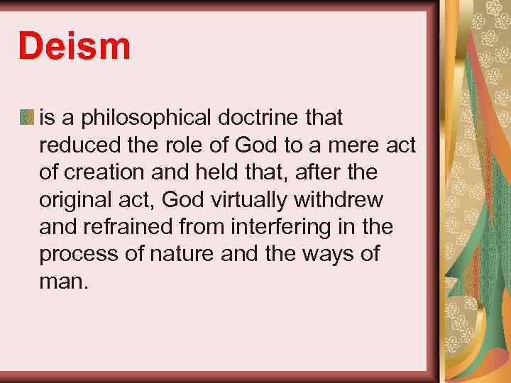 Deism is a philosophical doctrine that reduced the role of God to a mere