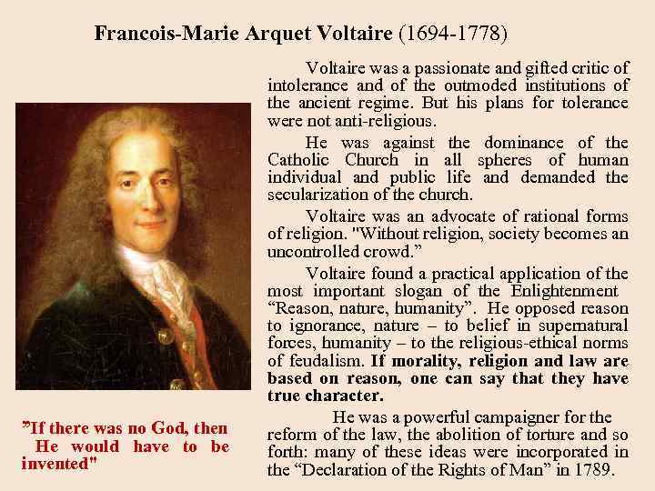 Francois-Marie Arquet Voltaire (1694 -1778) ”If there was no God, then He would have