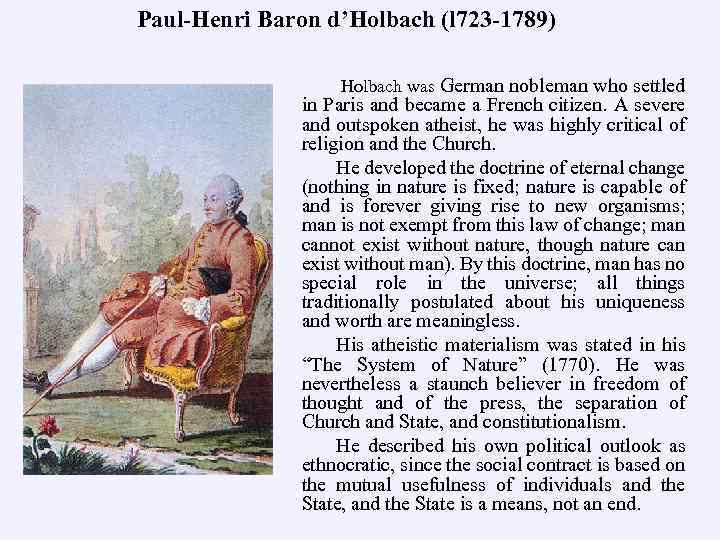 Paul-Henri Baron d’Holbach (l 723 -1789) Holbach was German nobleman who settled in Paris