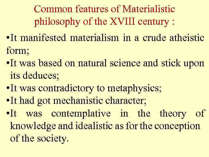 Common features of Materialistic philosophy of the XVIII century : • It manifested materialism