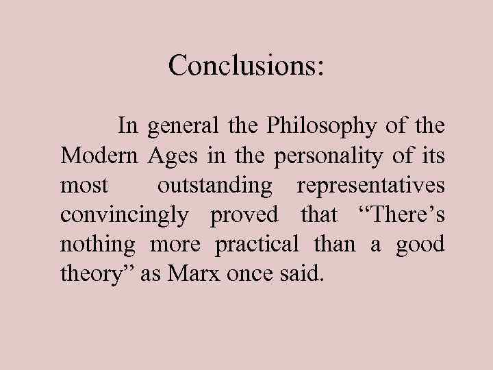 Conclusions: In general the Philosophy of the Modern Ages in the personality of its