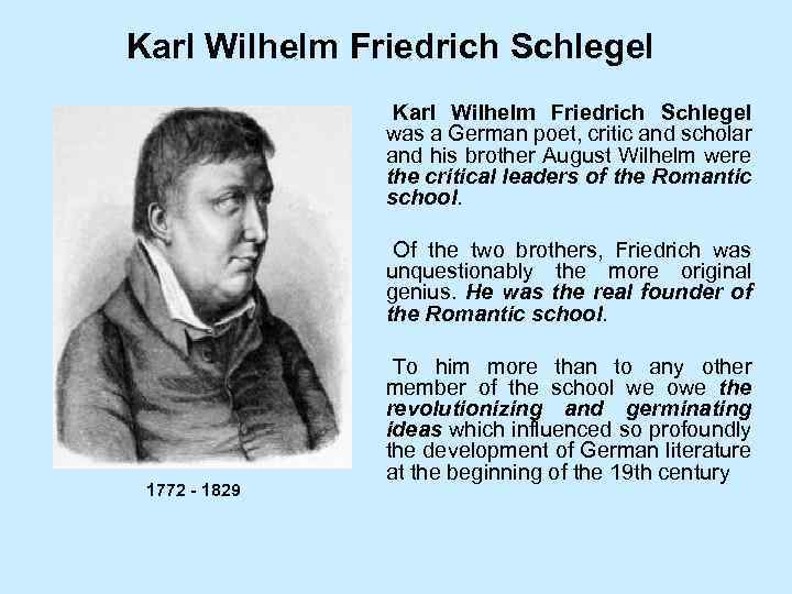 Karl Wilhelm Friedrich Schlegel was a German poet, critic and scholar and his brother
