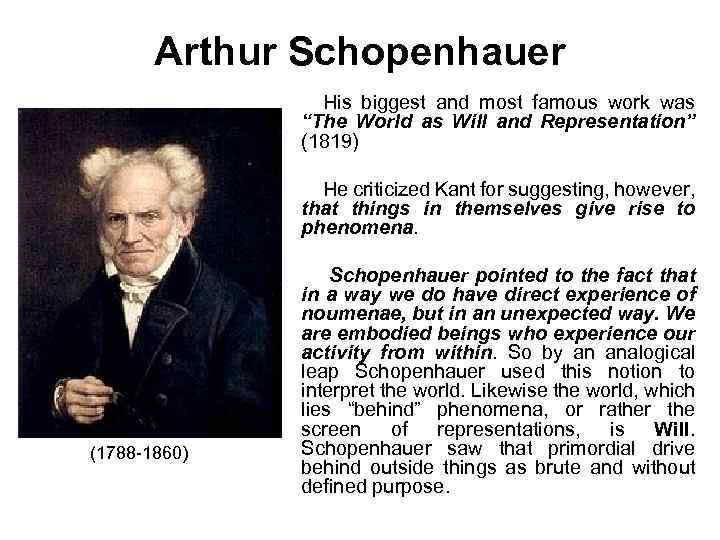 Arthur Schopenhauer His biggest and most famous work was “The World as Will and