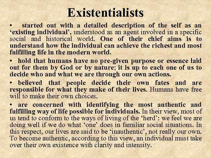 Existentialists • started out with a detailed description of the self as an ‘existing