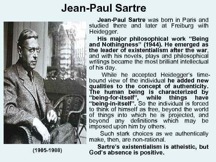 Jean-Paul Sartre (1905 -1988) Jean-Paul Sartre was born in Paris and studied there and