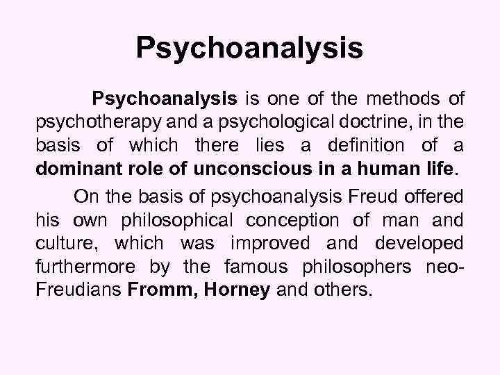 Psychoanalysis is one of the methods of psychotherapy and a psychological doctrine, in the
