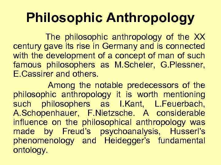 Philosophic Anthropology The philosophic anthropology of the XX century gave its rise in Germany