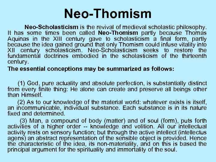 Neo-Thomism Neo-Scholasticism is the revival of medieval scholastic philosophy. It has some times been