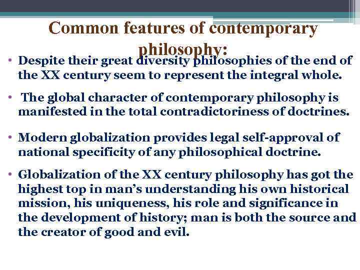 Common features of contemporary philosophy: • Despite their great diversity philosophies of the end