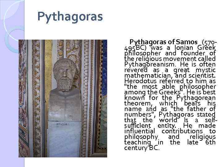 Pythagoras of Samos (570495 BC) was a Ionian Greek philosopher and founder of the