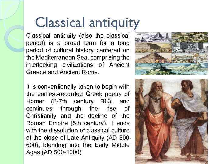Classical antiquity (also the classical period) is a broad term for a long period