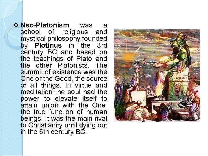 v Neo-Platonism was a school of religious and mystical philosophy founded by Plotinus in