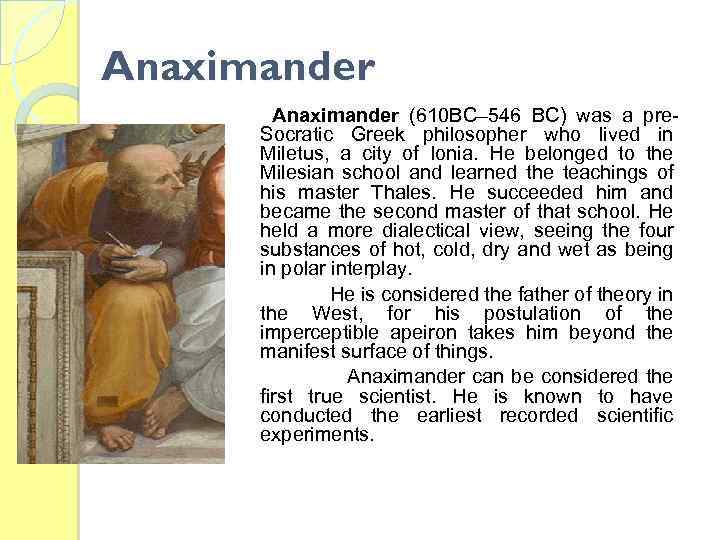Anaximander (610 BC– 546 BC) was a pre. Socratic Greek philosopher who lived in