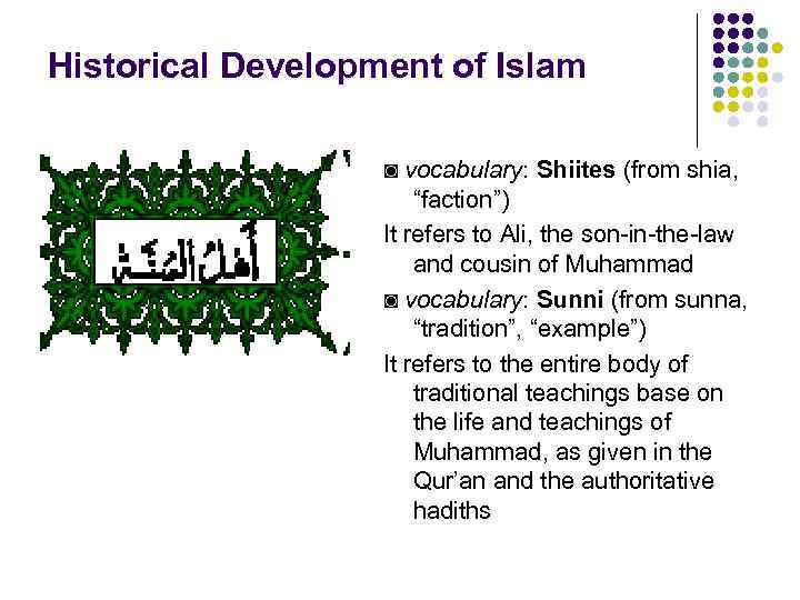 Historical Development of Islam ◙ vocabulary: Shiites (from shia, “faction”) It refers to Ali,