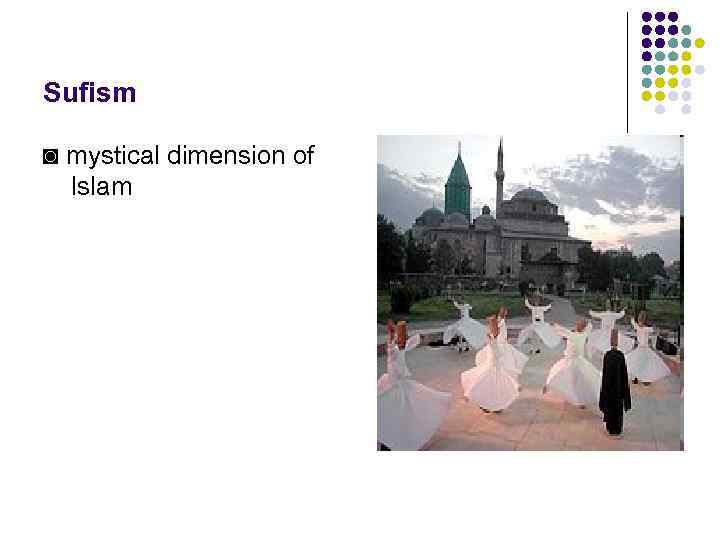 Sufism ◙ mystical dimension of Islam 