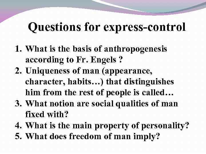 Questions for express-control 1. What is the basis of anthropogenesis according to Fr. Engels