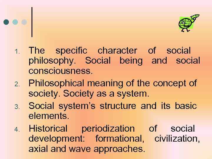 1. 2. 3. 4. The specific character of social philosophy. Social being and social