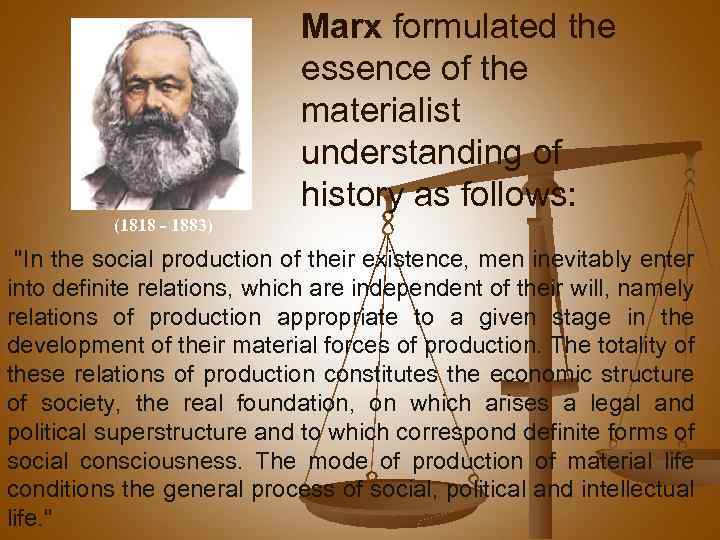 Marx formulated the essence of the materialist understanding of history as follows: (1818 -