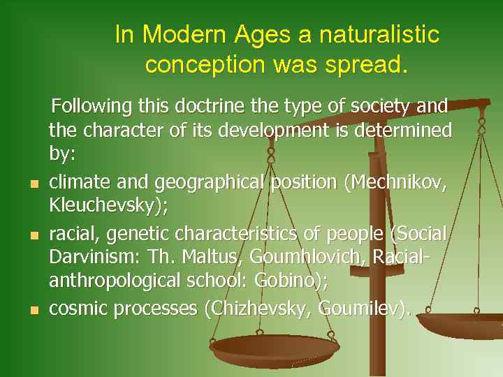 In Modern Ages a naturalistic conception was spread. n n n Following this doctrine