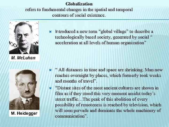 Globalization refers to fundamental changes in the spatial and temporal contours of social existence.