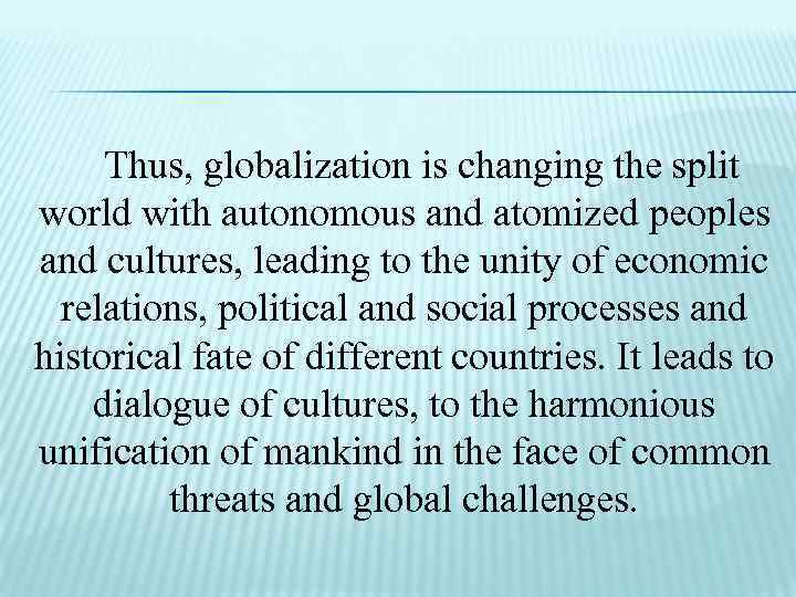 Thus, globalization is changing the split world with autonomous and atomized peoples and cultures,