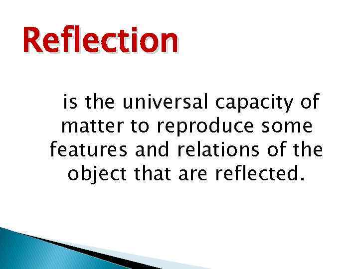 Reflection is the universal capacity of matter to reproduce some features and relations of