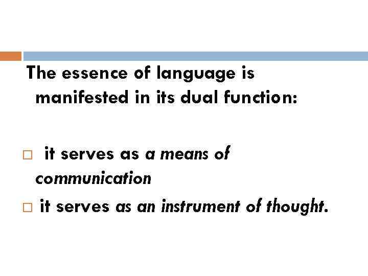 The essence of language is manifested in its dual function: it serves as a