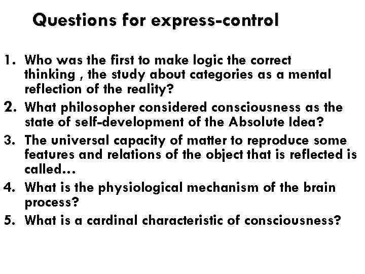 Questions for express-control 1. Who was the first to make logic the correct thinking