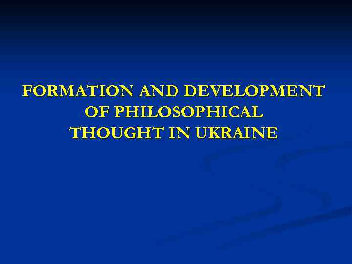 FORMATION AND DEVELOPMENT OF PHILOSOPHICAL THOUGHT IN UKRAINE 