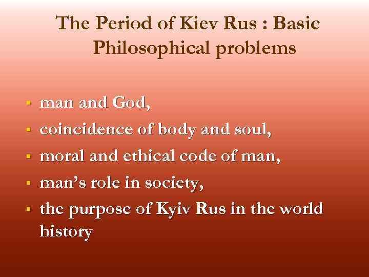 The Period of Kiev Rus : Basic Philosophical problems § § § man and