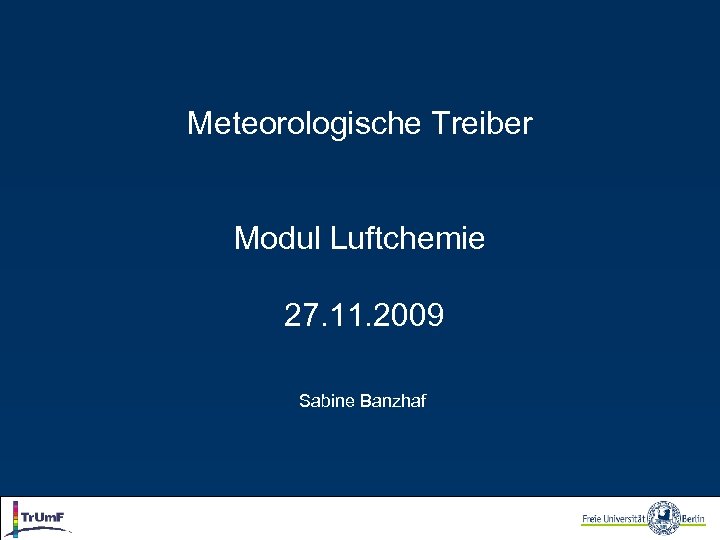 Meteorologische Treiber Modul Luftchemie 27. 11. 2009 Sabine Banzhaf 