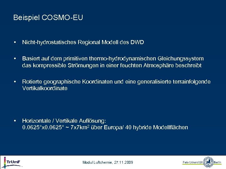 Beispiel COSMO-EU • Nicht-hydrostatisches Regional Modell des DWD • Basiert auf dem primitiven thermo-hydrodynamischen