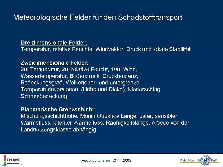 Meteorologische Felder für den Schadstofftransport Dreidimensionale Felder: Temperatur, relative Feuchte, Windvektor, Druck und lokale
