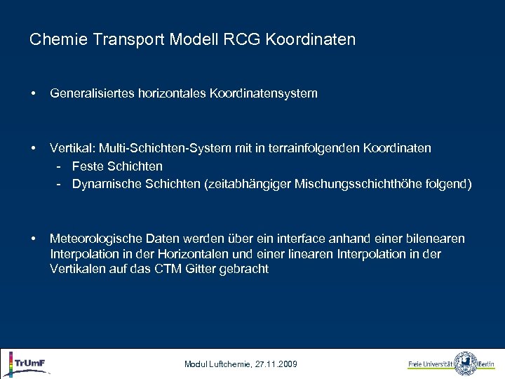 Chemie Transport Modell RCG Koordinaten • Generalisiertes horizontales Koordinatensystem • Vertikal: Multi-Schichten-System mit in